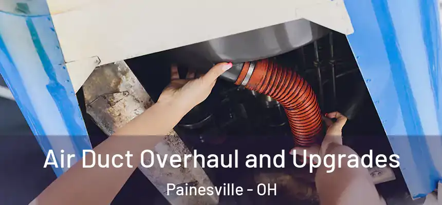  Air Duct Overhaul and Upgrades Painesville - OH