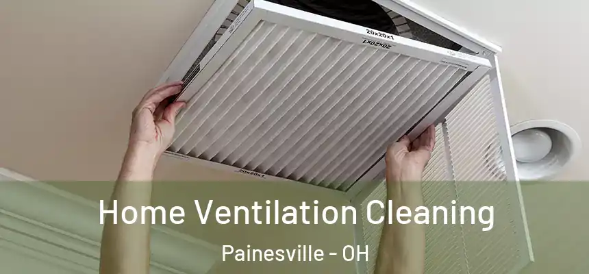  Home Ventilation Cleaning Painesville - OH