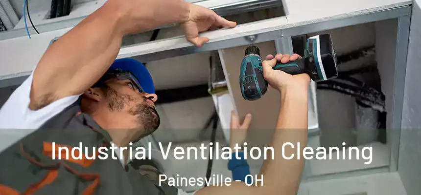 Industrial Ventilation Cleaning Painesville - OH