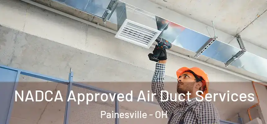 NADCA Approved Air Duct Services Painesville - OH