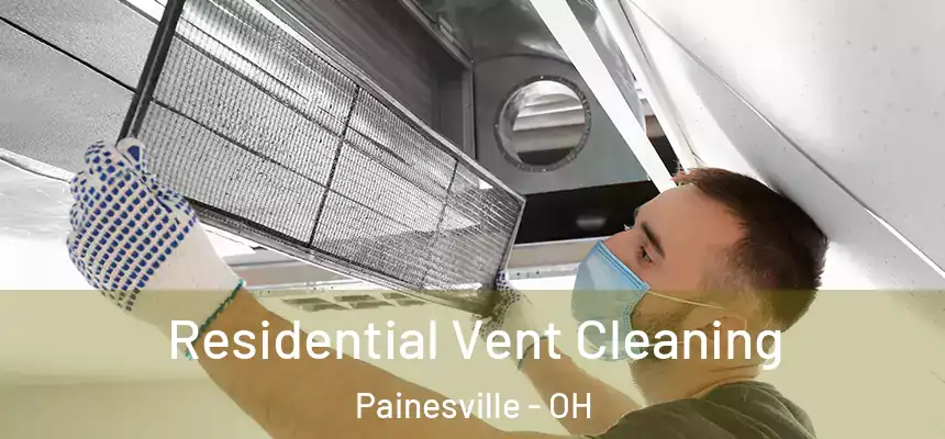  Residential Vent Cleaning Painesville - OH